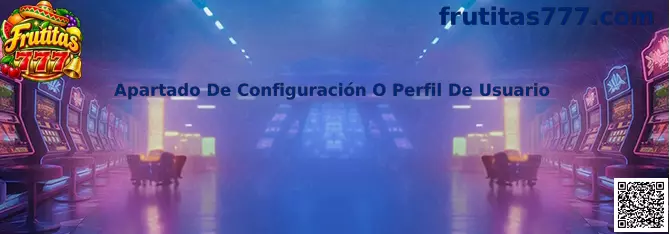Apartado De Configuración O Perfil De Usuario en Frutitas 777