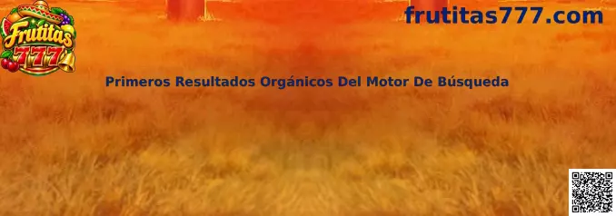 Primeros Resultados Orgánicos Del Motor De Búsqueda Frutitas 777