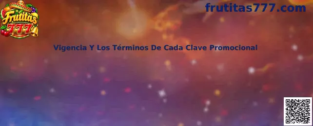 Guía visual sobre la vigencia y los términos de cada clave promocional de Frutitas 777
