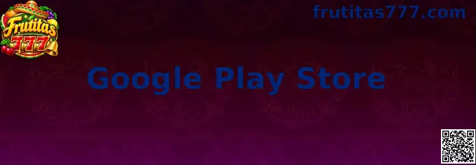Google Play Store y Frutitas 777