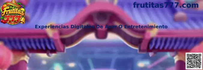 Experiencias Digitales De Azar O Entretenimiento en Frutitas 777