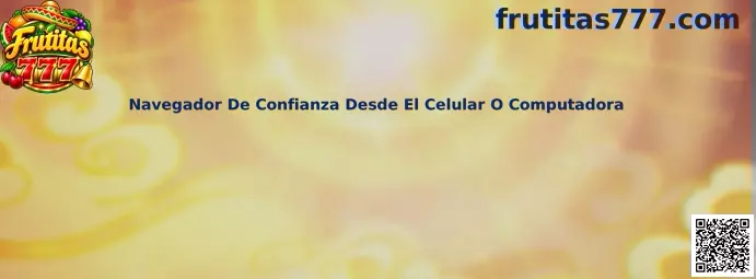 Navegador De Confianza Desde El Celular O Computadora para Frutitas 777