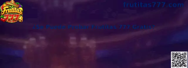 ¿Se Puede Probar Frutitas 777 Gratis?