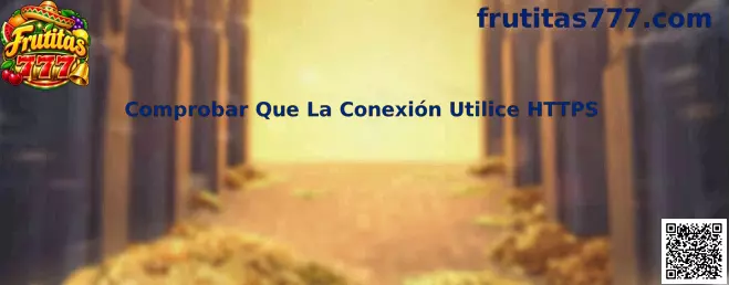 Comprobar que la conexión utilice HTTPS en Frutitas 777