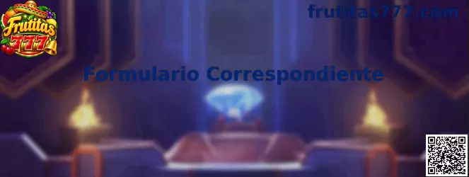 Guía visual del Formulario Correspondiente de Frutitas 777