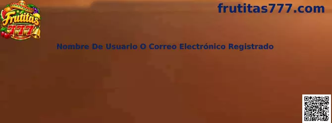 Nombre de Usuario o Correo Electrónico Registrado en Frutitas 777