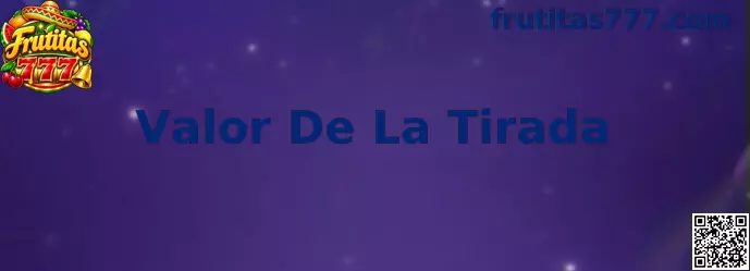 Valor De La Tirada en Frutitas 777