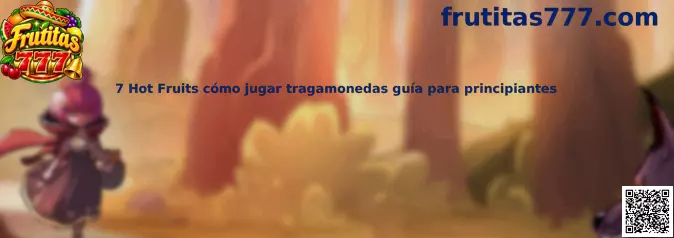 Guía visual de 7 Hot Fruits para conocer los símbolos y las funciones de una tragamonedas