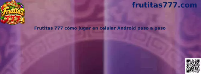 Imagen introductoria de Frutitas 777 y la guía para jugar desde un celular Android paso a paso