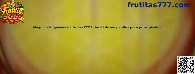 Máquina tragamoneda frutas 777 tutorial de maquinitas para principiantes