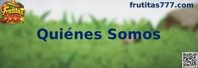 Quiénes somos de Frutitas 777