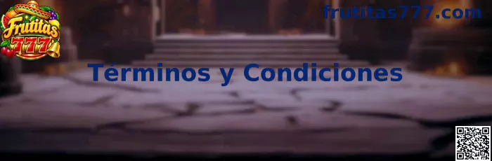 Términos y Condiciones de Frutitas 777